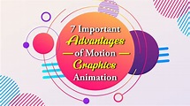 7 Important Advantages of Motion Graphics Animation