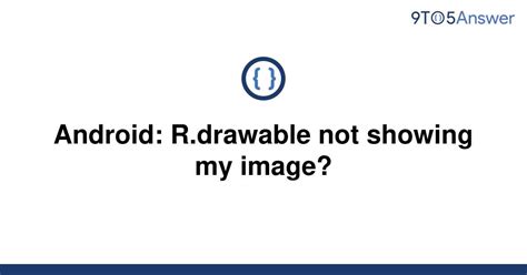 Solved Android Rdrawable Not Showing My Image 9to5answer