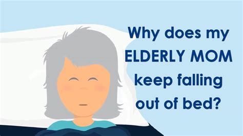 Elderly Fall From Bed Why Does My Elderly Mom Keep Falling Out Of Bed Home Safety For