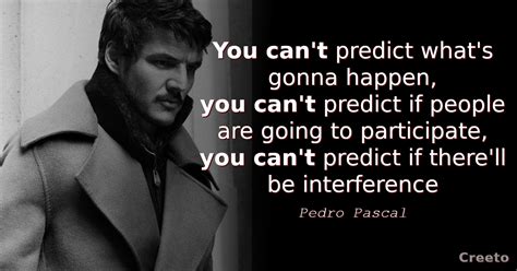 Top 11 Pedro Pascal Quotes And Sayings Creeto