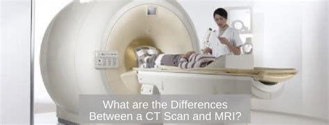What Are The Differences Between A Ct Scan And An Mri Ct Scan Mri Scan