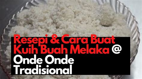 Kuih is term for malaysian sweet cakes or pastries. Resepi dan Cara Buat Kuih Buah Melaka @ Onde-Onde - YouTube