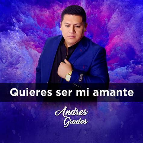 Quieres Ser Mi Amante Música E Letra De Andres Grados Spotify