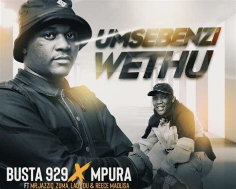 Download Mp3 Busta 929 And Mpura Umsebenzi Wethu Ft Zuma Mr Jazziq