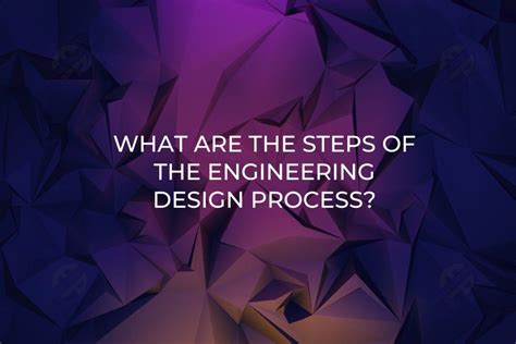What Are The Steps Of The Engineering Design Process