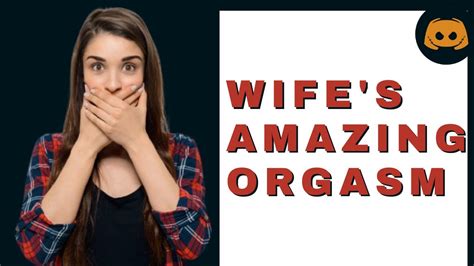 Wifes Amazing Orgasm Reddit Confession Youtube