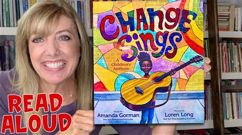 Change Sings A Childrens Anthem By Amanda Gorman Read Aloud Youtube