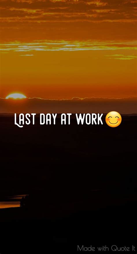 77 Best Of Last Day Of Work Quotes