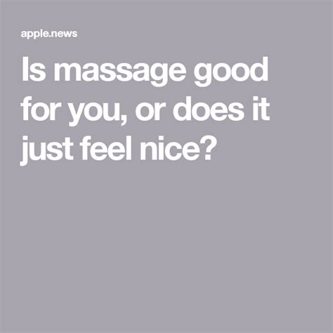 Is Massage Good For You Or Does It Just Feel Nice — Cnn Massage Feelings Holistic Wellness