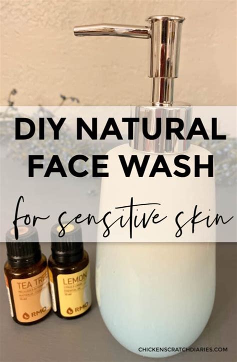 Natural Homemade Face Wash For Sensitive Skin Chicken Scratch Diaries
