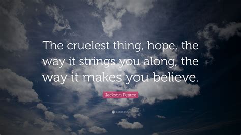Jackson Pearce Quote The Cruelest Thing Hope The Way It Strings You