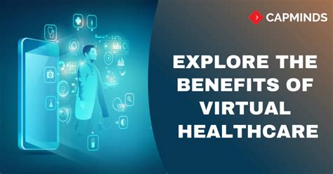 Explore The Benefits Of Virtual Healthcare Capminds