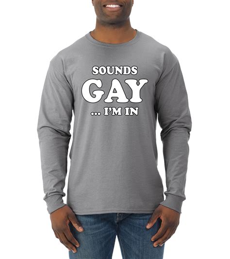 sounds gay i m in funny lgbt mens long sleeve t shirt ally humor