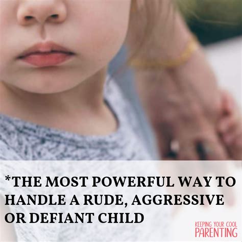The Most Powerful Way To Handle A Rude Aggressive Or Defiant Child