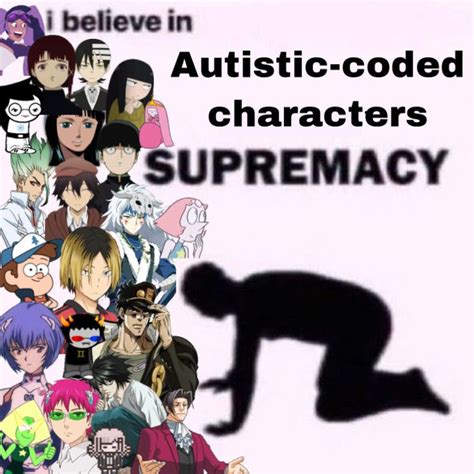 I Believe In Autistic Coded Characters Supremacy Stupid Memes Funny Memes Relatable