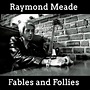Amazon.com: Fables and Follies : Raymond Meade: Digital Music