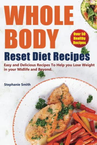Whole Body Reset Diet Recipes Over 50 Healthy Easy And Delicious