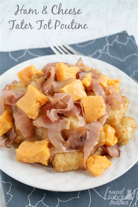 Frugal Foodie Mama Ham And Cheese Tater Tot Poutine