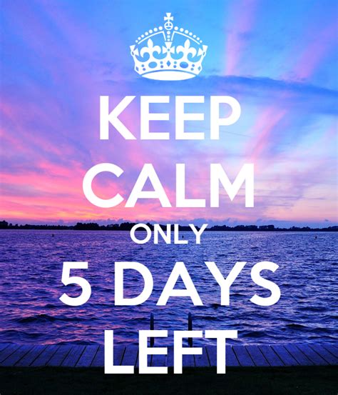 Keep Calm Only 5 Days Left Poster Lisa Keep Calm O Matic
