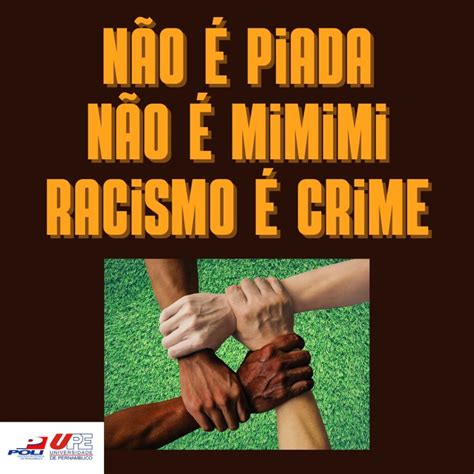 Não é Piada Não é Mimimi Racismo é Crime Poli Escola Politécnica De Pernambuco