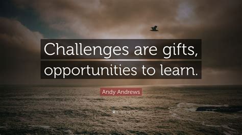 Andy Andrews Quote “challenges Are Ts Opportunities To Learn” 7