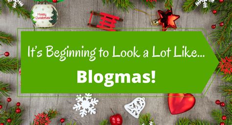 Its Beginning To Look A Lot Like Christmas Welcome To Blogmas 2021