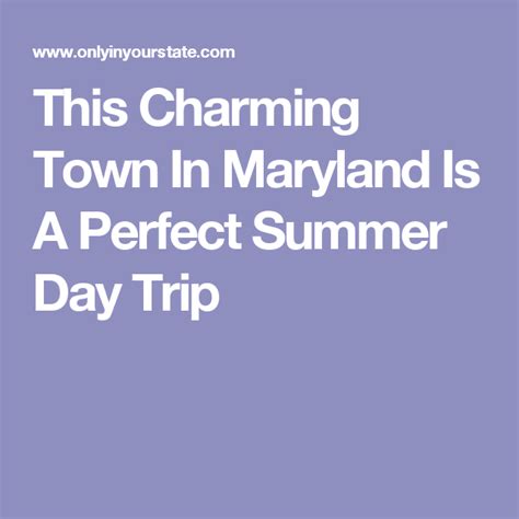 This Charming Town In Maryland Is A Perfect Summer Day Trip Day Trip