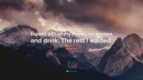 George Best Quote I Spent 90 Of My Money On Women And Drink The