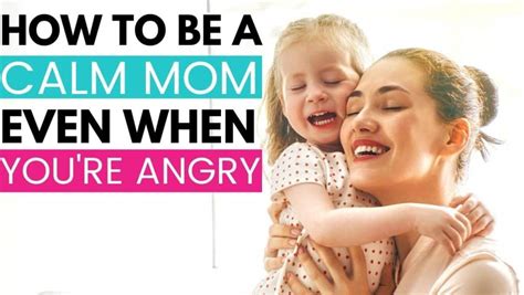 How To Be A Calm Mom Even When Youre Angry Smart Productive Mom