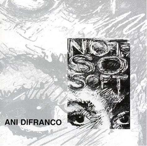 Ani Difranco Not So Soft Lyrics And Tracklist Genius