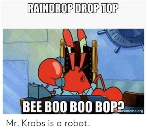 Raindrop Drop Top Makeamemeorg Mr Krabs Is A Robot Mr Krabs Meme On Me Me