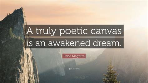 He is an belgian author that was born on november 21, 1898. René Magritte Quote: "A truly poetic canvas is an awakened dream." (7 wallpapers) - Quotefancy
