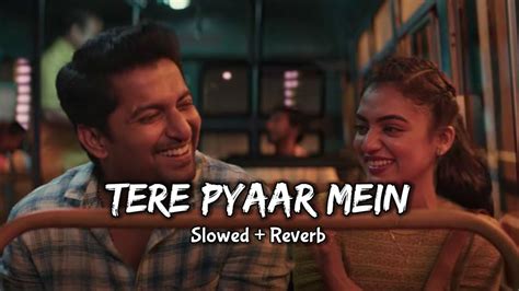 Tere Pyaar Mein Slowed Reverb Arijit Singh Ranbirkapoor Shraddhakapoor Youtube