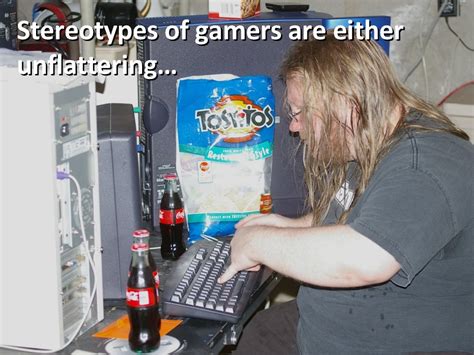Stereotypes Of Gamers Are Either