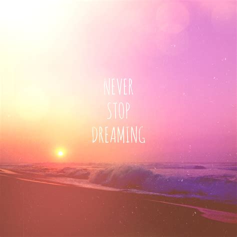 Never Stop Dreaming Quotes Wallpaper Quotesgram