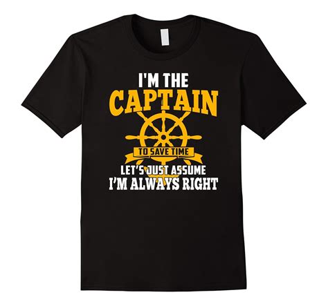 I Am The Captain Lets Just Assume Im Always Right T Shirt Pl Polozatee