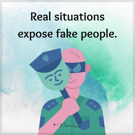 Quote Real Situations Expose Fake People Motivational Soul