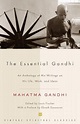 Essential Gandhi : An Anthology of His Writings on His Life, Work, and ...