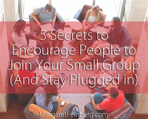5 Secrets On How To Encourage People Join Your Small Group And Stay Plugged In Small Groups