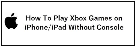 How To Play Xbox Games On Iphoneipad Without Console Free