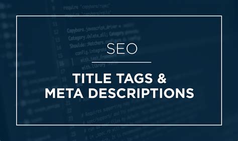How To Harness The Power Of Title Tags And Meta Descriptions