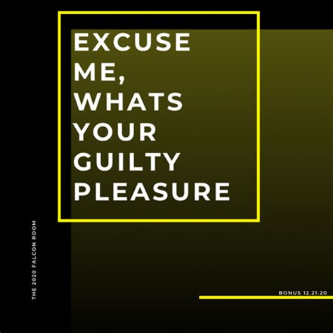 Excuse Me Whats Your Guilty Pleasure Excuse Me Youre In The Way Podcast Podtail