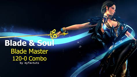 Unlike other classes, the force master attacks at long range, dealing heavy damage from a safe distance. MIX: Blade & Soul - Blade Master '120-0' Combo w/ examples + bonus combo by myfavtuts