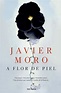 A flor de piel. Moro, Javier. Libro en papel. 9786070728730 Cafebrería ...