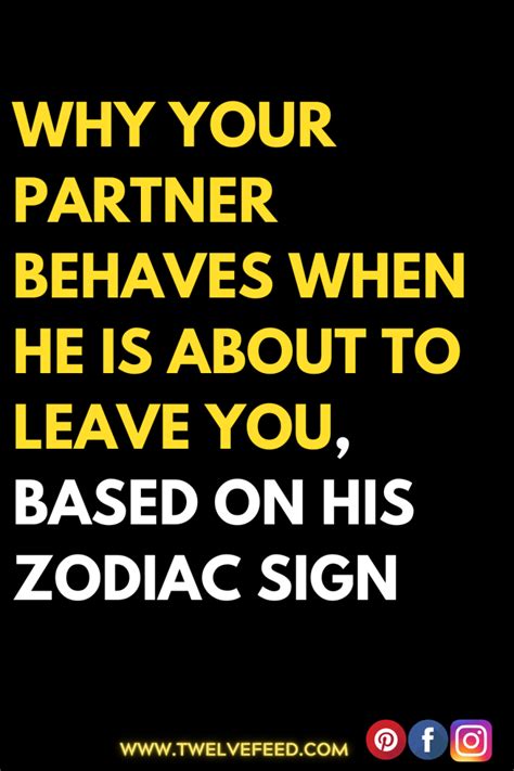 Why Your Partner Behaves When He Is About To Leave You Based On His Zodiac Sign Zodiac Sign