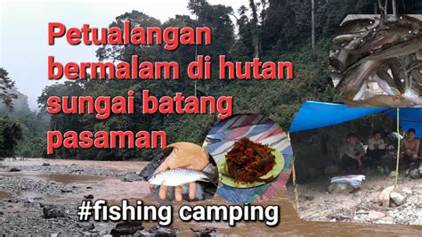Petualangan Bermalam Di Hutan Sungai Batang Pasaman Fishing Camping