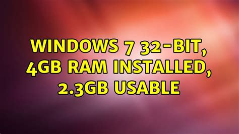 Windows 7 32 Bit 4gb Ram Installed 23gb Usable 2 Solutions Youtube