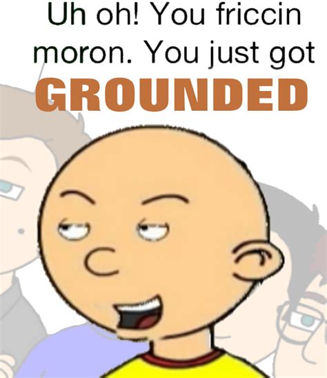 You Are Grounded Grounded Grounded Beaned Know Your Meme