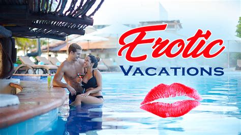 Best Erotic Vacations Adult Only Resorts Sexy Travel Getaways