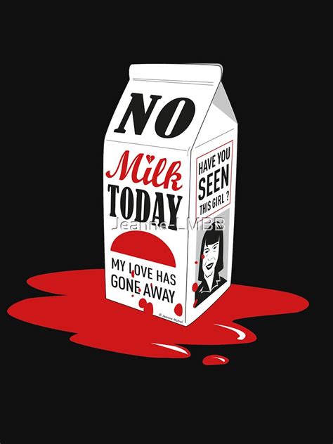 No Milk Today T Shirt By Jeanne Lmbb Redbubble